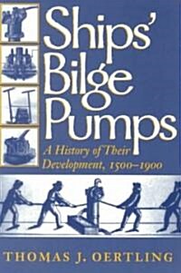 Ships Bilge Pumps: A History of Their Development, 1500-1900 Volume 2 (Paperback)