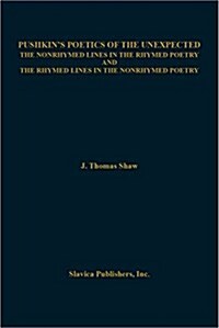 Pushkins Poetics of the Unexpected the Nonrhymed Lines in the Rhymed Poetry and the Rhymed Lines in the Nonrhymed Poetry (Hardcover)