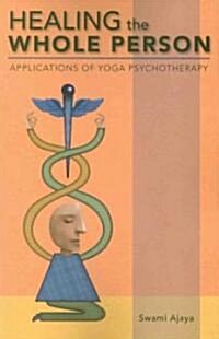 Healing the Whole Person: Applications of Yoga Psychotherapy (Paperback)