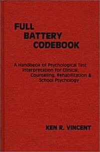 The Full Battery Codebook: A Handbook of Psychological Test Interpretation for Clinical, Counseling, Rehabilitation, and School Psychology (Hardcover)