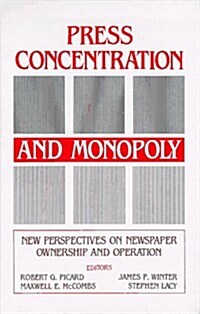 Press Concentration and Monopoly: New Perspectives on Newspaper Ownership and Operation (Hardcover)