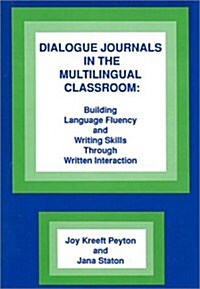 Dialogue Journals in the Multilingual Classroom: Building Language Fluency and Writing Skills Through Written Interaction (Paperback)