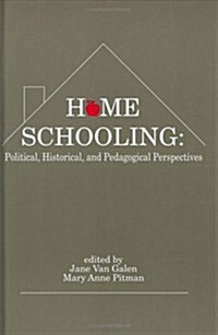 Home Schooling: Political, Historical, and Pedagogical Perspectives (Hardcover)