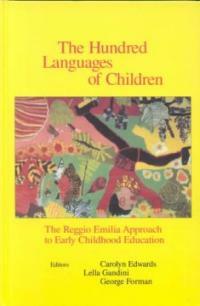 The hundred languages of children : the Reggio Emilia approach to early childhood education