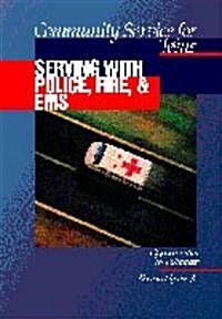 Community Service for Teens: Serving with Police, Fire & EMS (Library Binding)