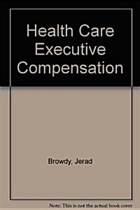 Health Care Executive Compensation (Hardcover)