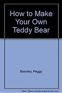 How to Make Your Own Teddy Bear (Hardcover)