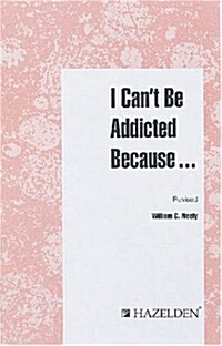 I Cant Be Addicted Because . . . (Pamphlet)