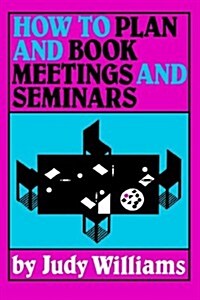 How to Plan and Book Meetings and Seminars (Paperback)