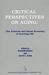 Critical Perspectives on Aging: The Political and Moral Economy of Growing Old (Hardcover)