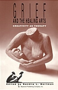 Grief and the Healing Arts: Creativity as Therapy (Paperback)