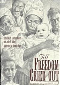 Till Freedom Cried Out: Memories of Texas Slave Life (Hardcover)
