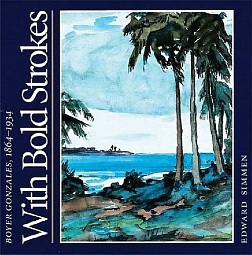 With Bold Strokes: Boyer Gonzales, 1864-1934 (Hardcover)