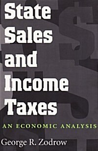 State Sales and Income Taxes: An Economic Analysis (Hardcover)