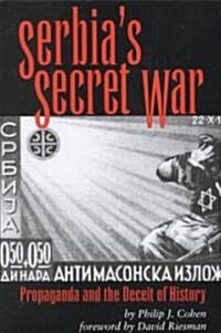 Serbias Secret War: Propaganda and the Deceit of History (Paperback)