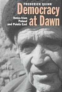 Democracy at Dawn: Notes from Poland and Points East (Hardcover)