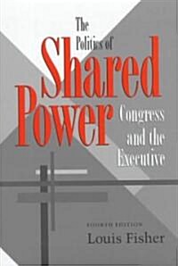 The Politics of Shared Power: Congress and the Executive, Fourth Edition (Hardcover, 4)