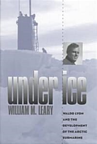 Under Ice: Waldo Lyon and the Development of the Arctic Submarine (Hardcover)