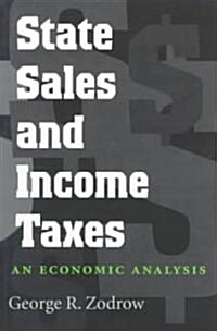 State Sales and Income Taxes: An Economic Analysis (Paperback)