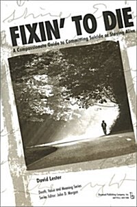 Fixin to Die: A Compassionate Guide to Committing Suicide or Staying Alive (Paperback)