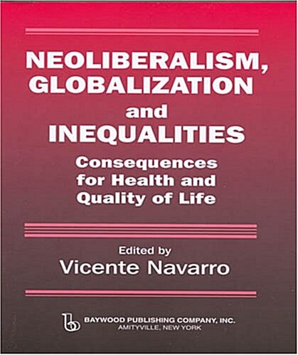 Neoliberalism, Globalization, and Inequalities: Consequences for Health and Quality of Life (Hardcover)