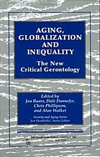Aging, Globalization and Inequality: The New Critical Gerontology (Hardcover)