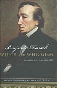 Whigs and Whiggism: Political Writings of Benjamin Disraeli, 1833-1853 (Hardcover, 2, Revised)