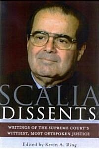 Scalia Dissents: Writings of the Supreme Courts Wittiest, Most Outspoken Justice (Hardcover)
