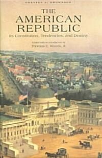 The American Republic: Its Constitution, Tendencies, and Destiny (Hardcover, Revised)