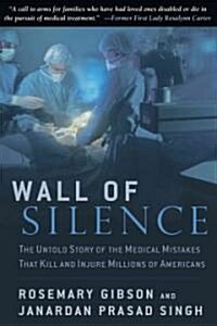 Wall of Silence: The Untold Story of the Medical Mistakes That Kill and Injure Millions of Americans (Hardcover)