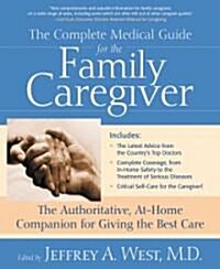 The Complete Medical Guide for the Family Caregiver: The Authoritative At-Home Companion for Giving the Best Care (Paperback)