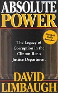 Absolute Power: The Legacy of Corruption in the Clinton Reno Justice Department (Paperback)