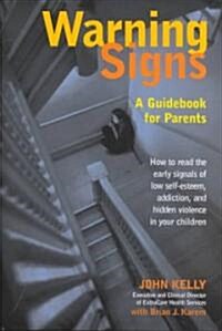 Warning Signs: A Guidebook for Parents: How to Read the Early Signals of Low Self-Esteem, Addition, and Hidden Violence in Your Kids (Hardcover)