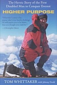 Higher Purpose: The Heroic Story of the First Disabled Man to Conquer Everest (Hardcover)