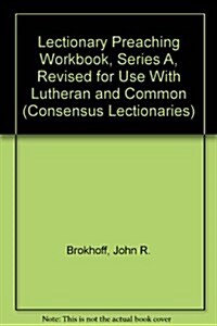 Lectionary Preaching Workbook, Series A, Revised for Use With Lutheran and Common (Paperback, Revised)