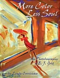 More Color, Less Soul: The Photobiography of E. J. Gold (Paperback)
