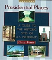 Presidential Places: A Guide to the Historic Sites of U.S. Presidents (Paperback)