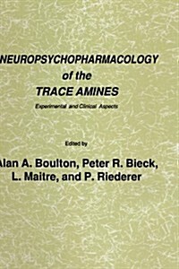 Neuropsychopharmacology of the Trace Amines: Experimental and Clinical Aspects (Hardcover, 1985)