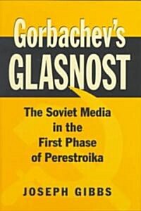 Gorbachevs Glasnost: The Soviet Media in the First Phase of Perestroika (Hardcover)