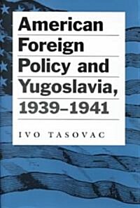 American Foreign Policy and Yugoslavia, 1939-1941 (Hardcover)