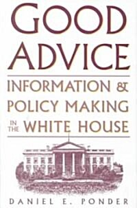 Good Advice: Information and Policy Making in the White House (Hardcover)