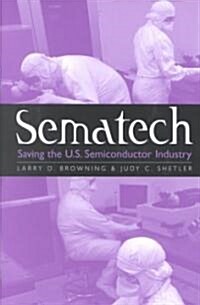 Sematech: Saving the U.S. Semiconductor Industry (Hardcover)