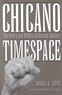 Chicano Timespace: The Poetry and Politics of Ricardo S?chez (Hardcover)