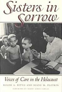 Sisters in Sorrow: Voices of Care in the Holocaust (Paperback)