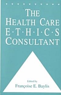 The Health Care Ethics Consultant (Hardcover, 1994)