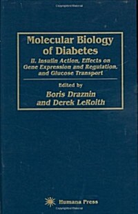 Molecular Biology of Diabetes, Part II: Insulin Action, Effects on Gene Expression and Regulation, and Glucose Transport (Hardcover)