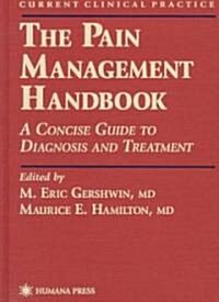 The Pain Management Handbook: A Concise Guide to Diagnosis and Treatment (Hardcover, 1998)