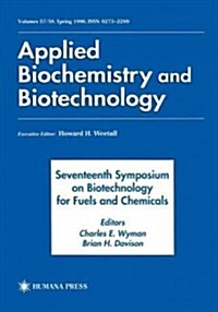 Seventeenth Symposium on Biotechnology for Fuels and Chemicals: Proceedings as Volumes 57 and 58 of Applied Biochemistry and Biotechnology (Paperback, 1996)