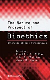 The Nature and Prospect of Bioethics: Interdisciplinary Perspectives (Hardcover)