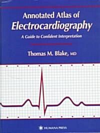 Annotated Atlas of Electrocardiography: A Guide to Confident Interpretation (Hardcover, 1999)